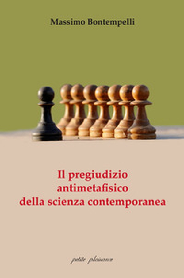 Il pregiudizio antimetafisico della scienza contemporanea - Librerie.coop Il pregiudizio antimetafisico della scienza contemporanea - Librerie.coop