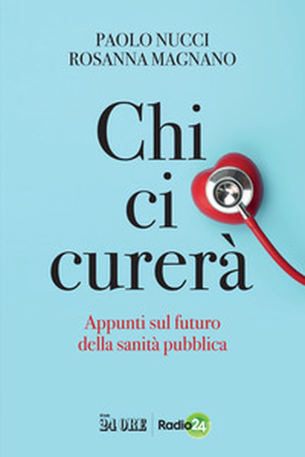 Chi ci curerà. Appunti sul futuro della sanità pubblica - Librerie.coop Chi ci curerà. Appunti sul futuro della sanità pubblica - Librerie.coop