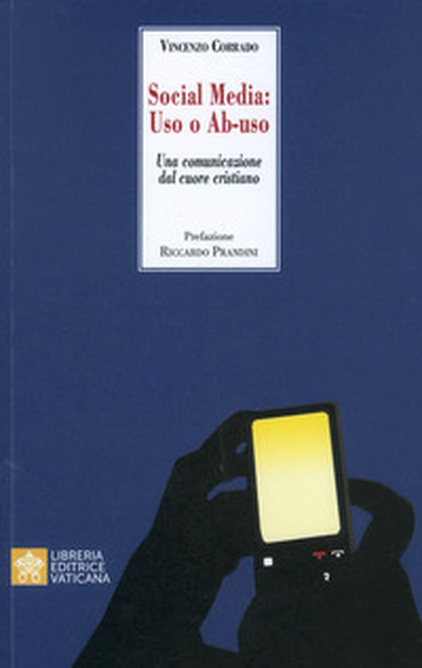 Social media: uso o ab-uso. Una comunicazione dal cuore cristiano - Librerie.coop Social media: uso o ab-uso. Una comunicazione dal cuore cristiano - Librerie.coop