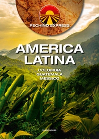 Pechino Express. America Latina. Colombia Guatemala Messico - Librerie.coop