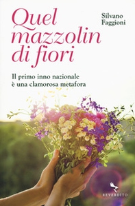 Quel mazzolin di fiori. Il primo inno nazionale è una clamorosa metafora - Librerie.coop