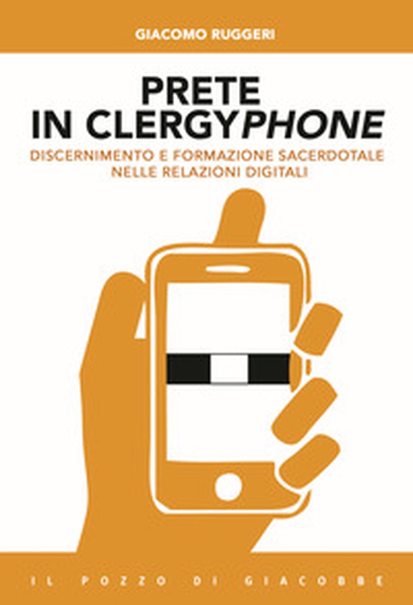 Prete in clergyphone. Discernimento e formazione sacerdotale nelle relazioni digitali - Librerie.coop Prete in clergyphone. Discernimento e formazione sacerdotale nelle relazioni digitali - Librerie.coop