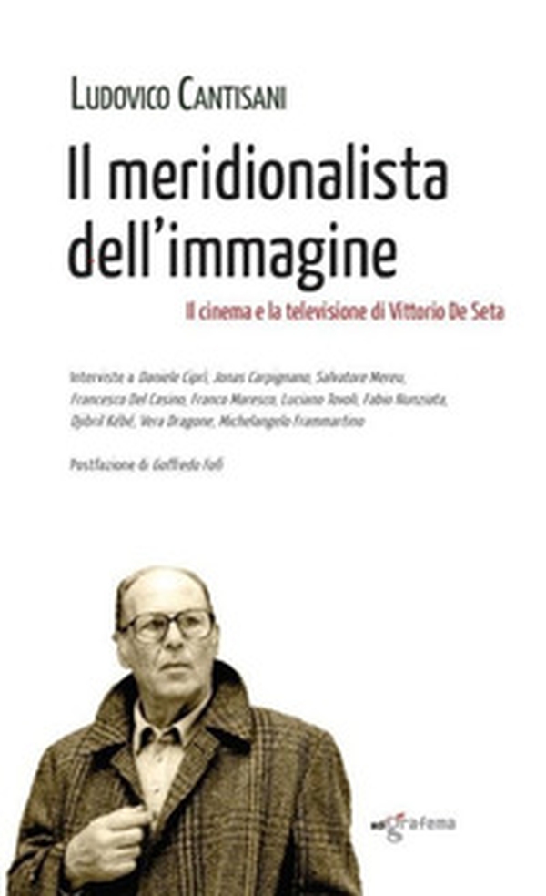 Il meridionalista dell'immagine... Il cinema e la televisione di Vittorio De Seta - Librerie.coop Il meridionalista dell'immagine... Il cinema e la televisione di Vittorio De Seta - Librerie.coop