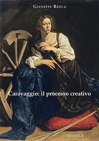 Caravaggio: il processo creativo - Librerie.coop