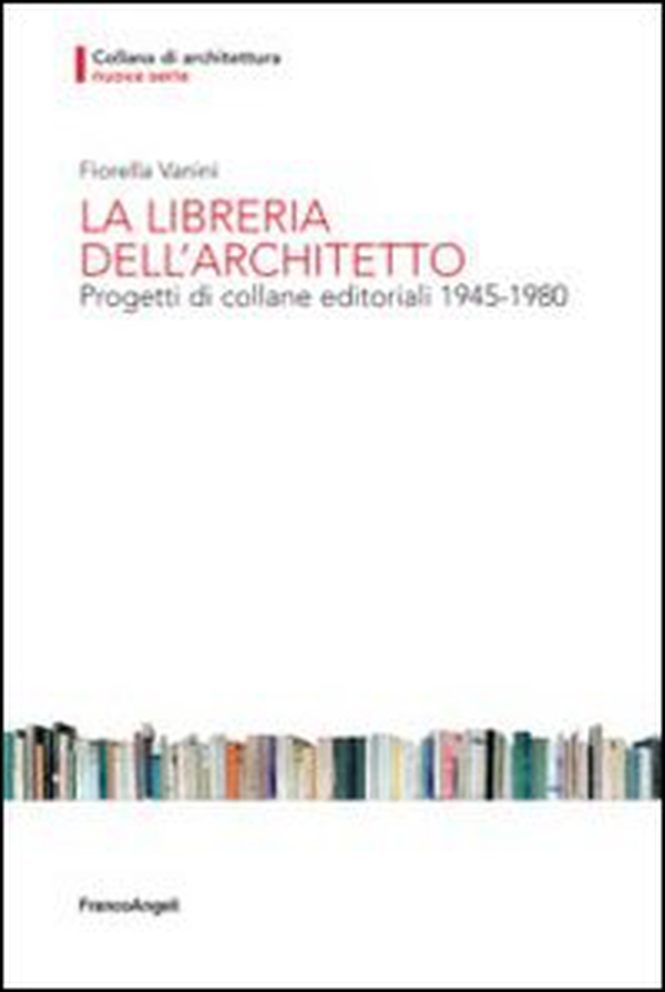 La libreria dell'architetto. Progetti di collane editoriali (1945-1980) - Librerie.coop La libreria dell'architetto. Progetti di collane editoriali (1945-1980) - Librerie.coop