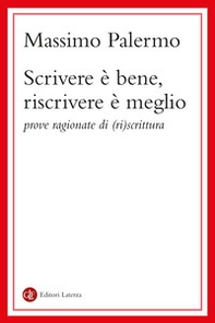 Scrivere è bene, riscrivere è meglio. Prove ragionate di (ri)scrittura - Librerie.coop