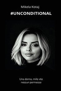 Unconditional. Una donna, mille vite, nessun permesso - Librerie.coop