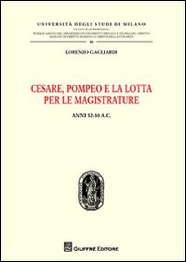 Cesare, Pompeo e la lotta per le magistrature. Anni 52-50 a.C. - Librerie.coop Cesare, Pompeo e la lotta per le magistrature. Anni 52-50 a.C. - Librerie.coop