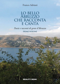 Lo bello Abruzzo che racconta e canta. Poesie e racconti di gente d'Abruzzo - Librerie.coop