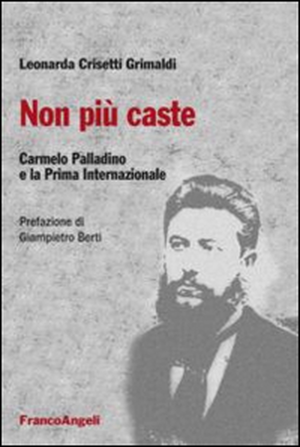 Non più caste. Carmelo Palladino e la Prima Internazionale - Librerie.coop Non più caste. Carmelo Palladino e la Prima Internazionale - Librerie.coop