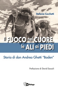 Il fuoco nel cuore, le ali ai piedi. Storia di don Andrea Ghetti «Baden» - Librerie.coop