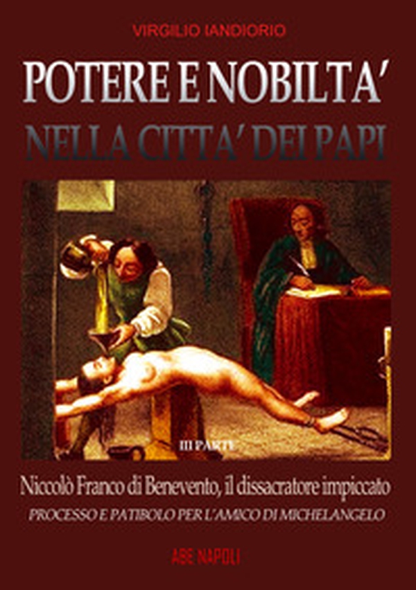 Potere e nobiltà nella città dei papi su Niccolò Franco da Benevento - Vol. 3 - Librerie.coop