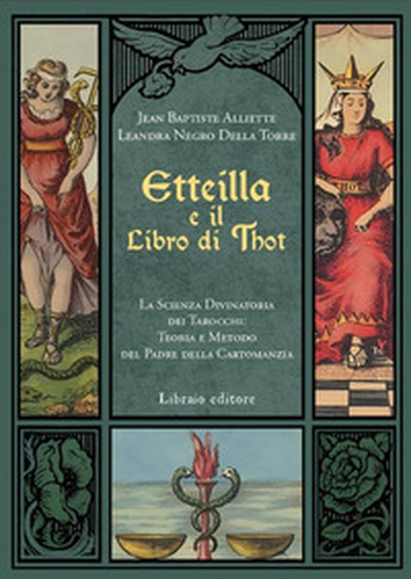 Etteilla e il libro di Thot. La scienza divinatoria dei tarocchi: teoria e metodo del padre della cartomanzia - Librerie.coop Etteilla e il libro di Thot. La scienza divinatoria dei tarocchi: teoria e metodo del padre della cartomanzia - Librerie.coop