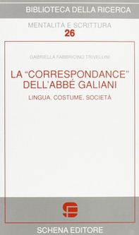 La «correspondance» dell'abbé Galiani. Lingua, costume, società - Librerie.coop