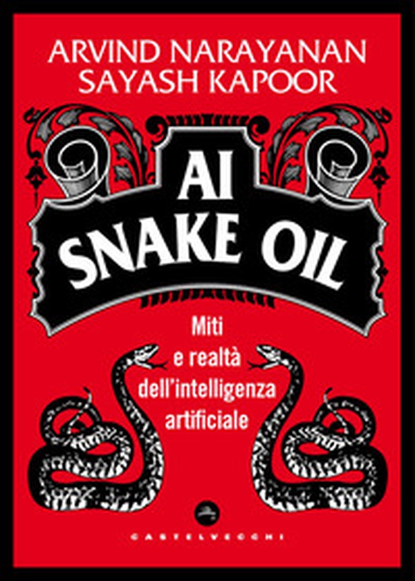 AI Snake Oil. Miti e realtà dell'intelligenza artificiale - Librerie.coop