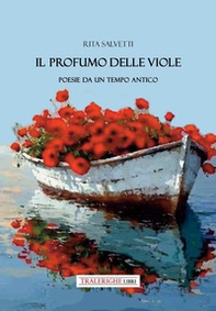 Il profumo delle viole. Poesie da un tempo antico - Librerie.coop