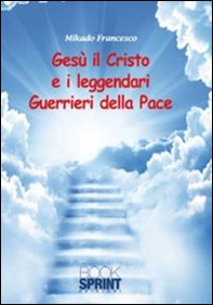 Gesù il Cristo e il leggendari guerrieri della pace - Librerie.coop