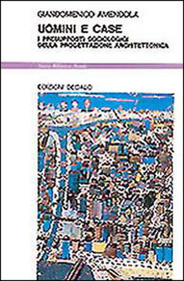 Uomini e case. I presupposti sociologici della progettazione architettonica - Librerie.coop Uomini e case. I presupposti sociologici della progettazione architettonica - Librerie.coop