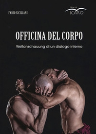 Officina del corpo. Weltanschauung di un dialogo interno - Librerie.coop