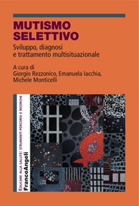 Mutismo selettivo. Sviluppo, diagnosi e trattamento multisituazionale - Librerie.coop