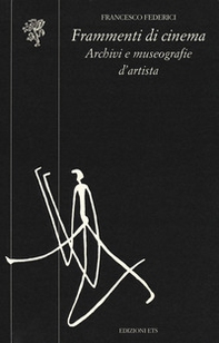 Frammenti di cinema. Archivi e museografie d'artista - Librerie.coop
