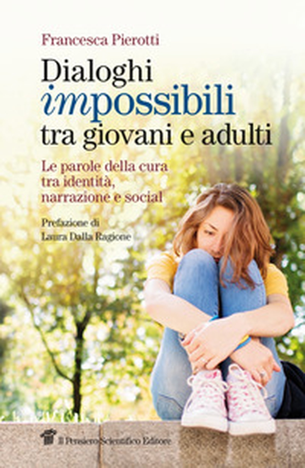 Dialoghi impossibili tra giovani e adulti. Le parole della cura tra identità, narrazione e social - Librerie.coop Dialoghi impossibili tra giovani e adulti. Le parole della cura tra identità, narrazione e social - Librerie.coop