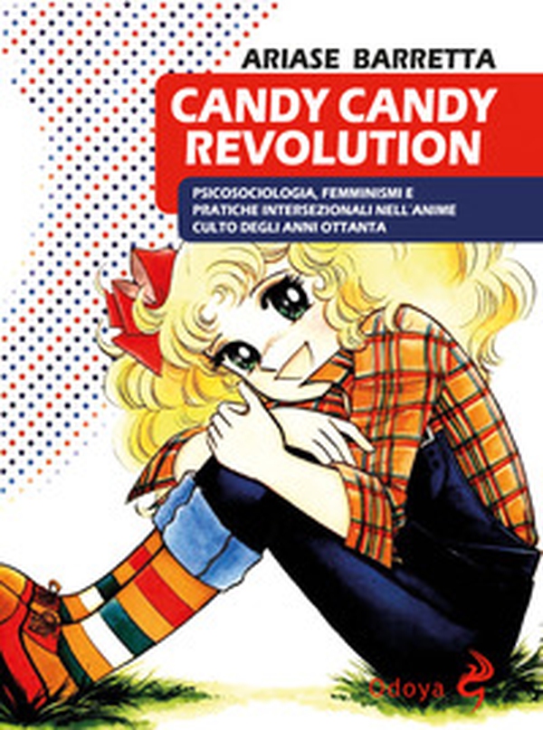 Candy Candy Revolution. Psicosociologia, femminismi e pratiche intersezionali nell'anime culto degli anni Ottanta - Librerie.coop Candy Candy Revolution. Psicosociologia, femminismi e pratiche intersezionali nell'anime culto degli anni Ottanta - Librerie.coop