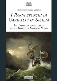 I panni sporchi di Garibaldi in Sicilia. Un'indagine giudiziaria sulla morte di Ippolito Nievo - Librerie.coop