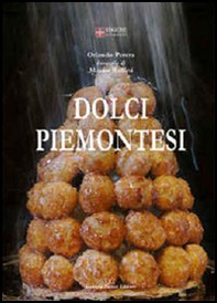 Dolci piemontesi. Pasticceri e pasticceria tra il Po e le Alpi - Librerie.coop
