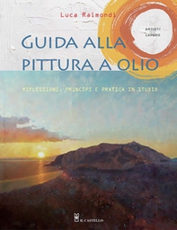 Guida alla pittura a olio. Riflessioni, principi e pratica in studio - Librerie.coop