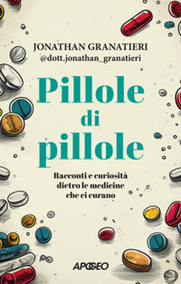Pillole di pillole. Racconti e curiosità dietro le medicine che ci curano - Librerie.coop