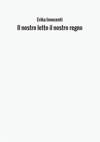 Il nostro letto il nostro regno - Librerie.coop