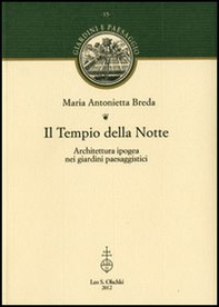 Il Tempio della Notte. Architettura ipogea nei giardini paesaggistici - Librerie.coop Il Tempio della Notte. Architettura ipogea nei giardini paesaggistici - Librerie.coop