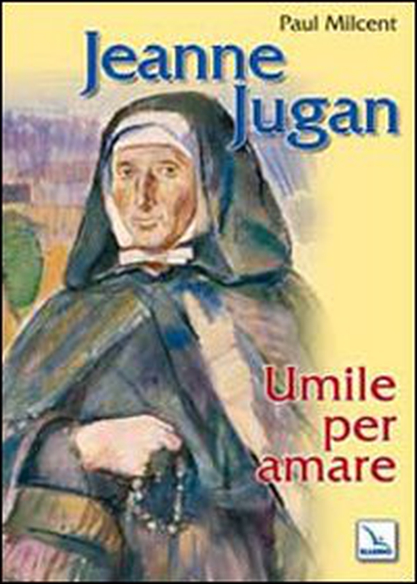 Jeanne Jugan. Umile per amare - Librerie.coop Jeanne Jugan. Umile per amare - Librerie.coop