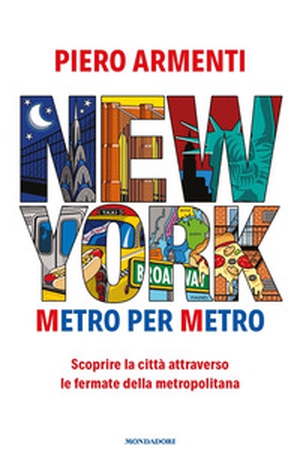 New York. Metro per metro. Scoprire la città attraverso le fermate della metropolitana - Librerie.coop