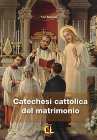 Catechesi cattolica del matrimonio - Librerie.coop