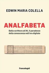 Analfabeta. Dalla scrittura all'AI, il paradosso della conoscenza nell'era digitale - Librerie.coop