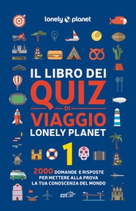 Il libro dei quiz di viaggio Lonely Planet. 2000 domande e risposte per mettere alla prova la tua conoscenza del mondo - Vol. 1 - Librerie.coop