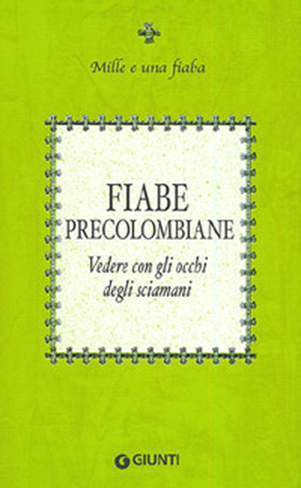 Fiabe precolombiane. Vedere con gli occhi degli sciamani - Librerie.coop Fiabe precolombiane. Vedere con gli occhi degli sciamani - Librerie.coop