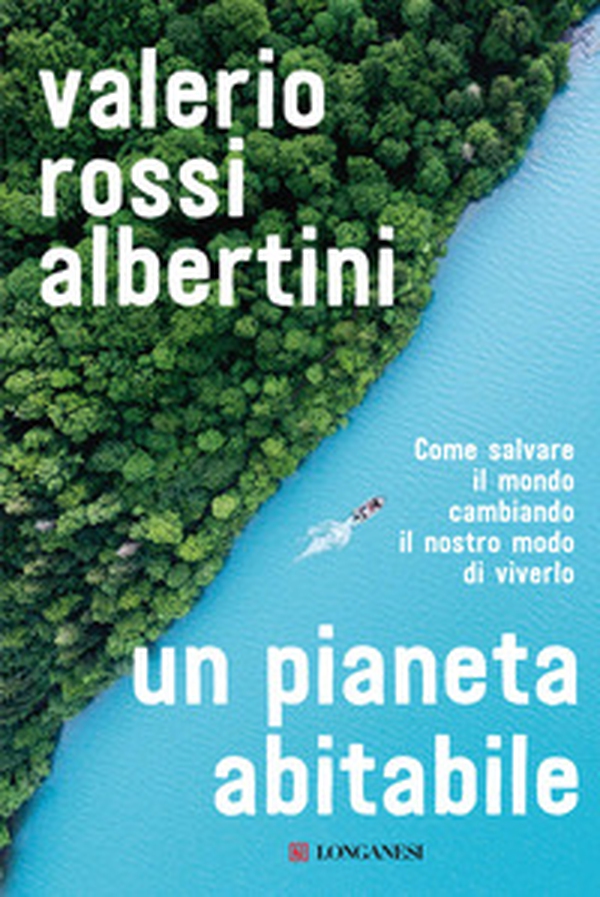 Un pianeta abitabile. Come salvare il mondo cambiando il nostro modo di viverlo - Librerie.coop Un pianeta abitabile. Come salvare il mondo cambiando il nostro modo di viverlo - Librerie.coop