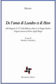 De l'amor di Leandro et di Hero (MS Reggiani F 177 della biblioteca Panizzi di Reggio Emilia). Volgarizzamento di Pietro Angèli Bargeo - Librerie.coop