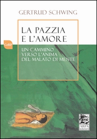 La pazzia e l'amore. Un cammino verso l'anima del malato di mente - Librerie.coop