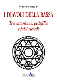 I diavoli della Bassa. Tra satanismo, pedofilia e falsi ricordi - Librerie.coop