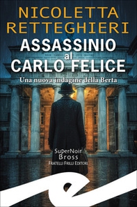 Assassinio al Carlo Felice. Una nuova indagine della Berta - Librerie.coop