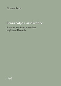 Senza colpa e assoluzione. Scritture e scrittori a Nordest negli anni Duemila - Librerie.coop