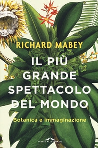 Il più grande spettacolo del mondo. Botanica e immaginazione - Librerie.coop