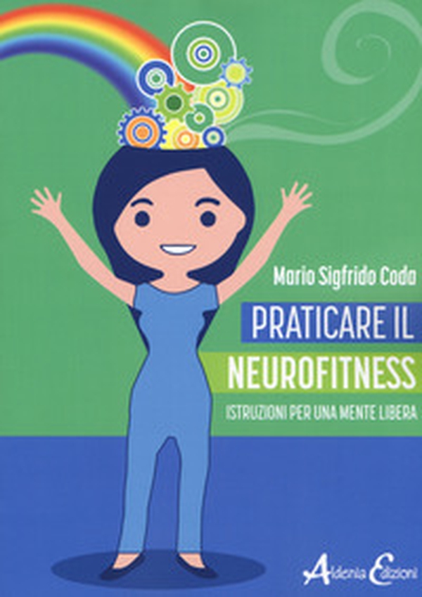 Praticare il neurofitness: istruzioni per una mente libera - Librerie.coop Praticare il neurofitness: istruzioni per una mente libera - Librerie.coop