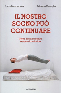 Il nostro sogno può continuare. Storia di chi ha saputo sempre ricominciare - Librerie.coop