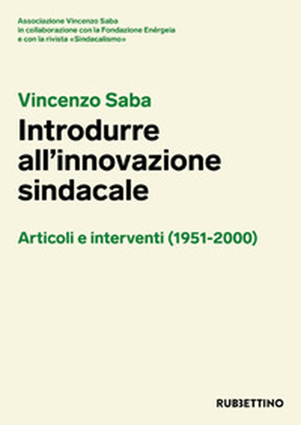 Vincenzo Saba. Introdurre all'innovazione sindacale. Articoli e interventi (1951-2000) - Librerie.coop Vincenzo Saba. Introdurre all'innovazione sindacale. Articoli e interventi (1951-2000) - Librerie.coop