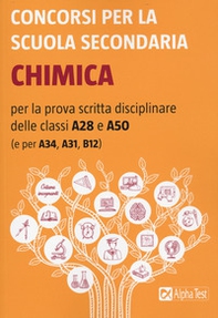 Concorsi per la scuola secondaria. Chimica per la prova scritta disciplinare delle classi A28 e A50 (e per A34, A31, B12) - Librerie.coop Concorsi per la scuola secondaria. Chimica per la prova scritta disciplinare delle classi A28 e A50 (e per A34, A31, B12) - Librerie.coop